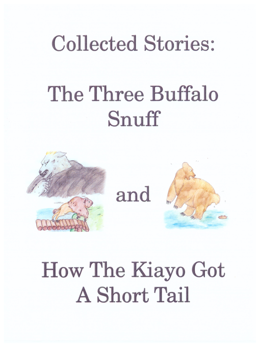 Title details for Collected Stories: The Three Buffalo Snuff and How The Kiayo Got A Short Tail by Catlyn Storm - Available